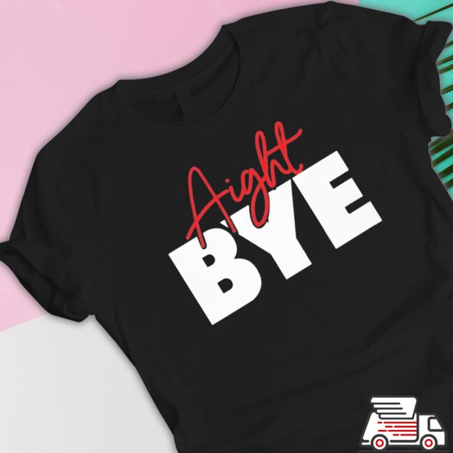 Official Aight Bye Shirt Kimmy's Kreations - Hnatee