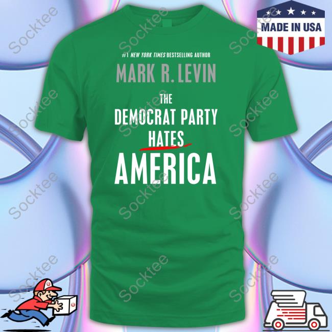 #1 New York Times Bestselling Author Mark R. Levin The Democrat Party Hates America Shirt